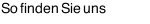 So finden Sie uns